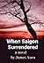 When Saigon Surrendered: A ...