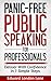 PANIC-FREE PUBLIC SPEAKING: Deliver With Confidence in 7 Simple Steps