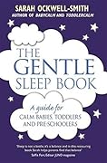 The Gentle Sleep Book: A Guide for Calm Babies, Toddlers and Pre-schoolers