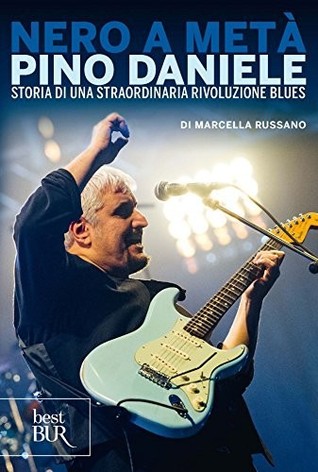 Nero a metà: Pino Daniele, storia di una straordinaria rivoluzione blues