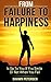 From Failure To Happiness: It’s Up To You To Smile Or Not When You Fail (Failure Success, Learn from Failure, Stay Happy, Positive Attitude)