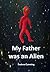 My Father was an Alien