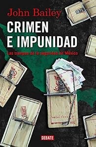Crimen e impunidad: Las trampas de la seguridad en México