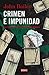 Crimen e impunidad: Las trampas de la seguridad en México