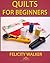 Quilts for Beginners: Learn How to Quilt with Easy-to-Learn Quilting Techniques, plus Quilting Supplies and Quilt Patterns