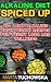 Alkaline Diet: Spiced Up!: Amazing Asian Alkaline (100% Vegan) Recipes for Weight Loss, Vitality and Wellness. (Health, Nutrition, Alkaline Cookbook Book 3)