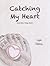 Catching My Heart