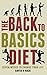 The Back to Basics Diet: Seven Weeks to Change Your Life