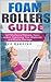 Foam Rollers Guide: For Sel...