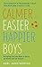 Calmer, Easier, Happier Boys: The revolutionary programme that transforms family life