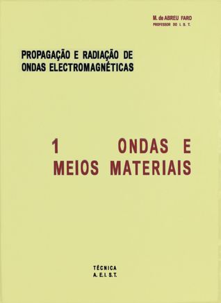 Propagação e Radiação de Ondas Electromagnéticas, Vol. 1: Ondas e Meios Materiais