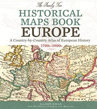 The Family Tree Historical Maps Book - Europe: A Country-by-Country Atlas of European History, 1700s-1900s (Kindle Edition)