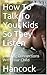 How To Talk To Your Kids So They Listen: Building Connections With Your Child