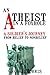 An Atheist In A Foxhole: A Soldier’s Journey From Belief To Non-Belief