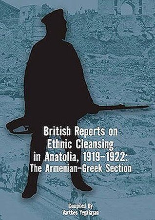 British Reports on Ethnic Cleansing in Anatolia, 1919-1922: the Armenian-Greek Section