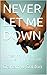 NEVER LET ME DOWN: A Novel