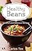 Healthy Beans: Tastefull and Delicious Recipes - A Herbal Baked Bean Cookbook with Delicious Vegan, Vegetarian and Meat Dishes