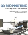 3D Bioprinting: Printing Parts for Bodies 3D Bioprinting: Printing Parts for Bodies