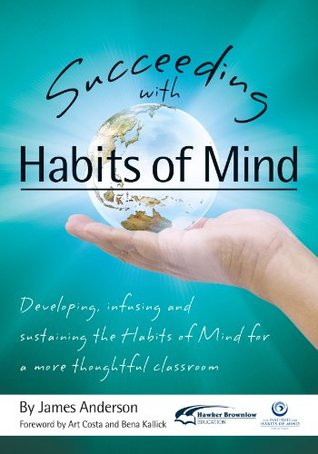 Succeeding with Habits of Mind: Developing, Infusing and Sustaining the Habits of Mind for a More Thoughtful Classroom (Kindle Edition)