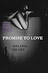 Promise To Love by Melissa Silvey