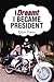 I Dreamt I Became President