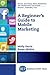 A Beginner's Guide to Mobile Marketing (Digital and Social Media Marketing and Advertising Collection)