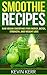 Smoothie Recipes: Raw Vegan...