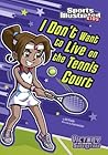 I Don't Want to Live on the Tennis Court (Sports Illustrated Kids Victory School Superstars) I Don't Want to Live on the Tennis Court (Sports Illustrated Kids Victory School Superstars)