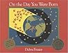 On the Day You Were Born by Debra Frasier