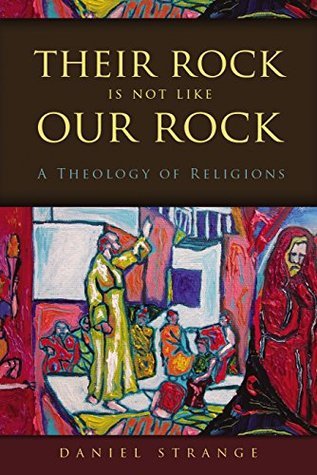 Their Rock Is Not Like Our Rock: A Theology of Religions (Paperback)