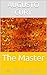 The Master: The Master of Masters analyzes and reveals that Jesus Christ possessed the most elevated intelligence. He astonished everyone with his wisdom. (Analysis of Christ’s Intelligence Book 1)