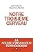 Notre troisième cerveau: La nouvelle révolution psychologique (French Edition)