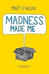 Madness Made Me: ...
