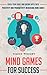 Mind Games For Success: Reach Your Goals and Dreams With These Positivity and Productivity Increasing Mind (Self Confidence, Confidence Code, Confidence, ... Happiness By Design, Success Principles)
