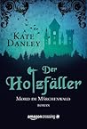 Der Holzfäller - Mord im Märchenwald by Kate Danley