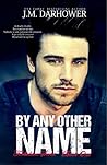 By Any Other Name by J.M. Darhower By Any Other Name by J.M. Darhower