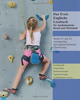 Das Erste Englische Lesebuch für kaufmännische Berufe und Wirtschaft: Fachbegriffe, Mustersätze und Redewendungen Stufen A1 und A2 zweisprachig mit englisch-deutscher ... Englische Lesebücher für Wirtschaft)