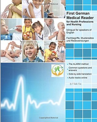 First German Medical Reader for Health Professions and Nursing: bilingual for speakers of English. Speak, write, and understand basic German in no time ... German Medical Readers 1)