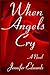 When Angels Cry: A Novel