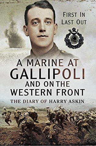A Marine at Gallipoli on the Western Front: First In, Last Out: The Diary of Harry Askin (Kindle Edition)