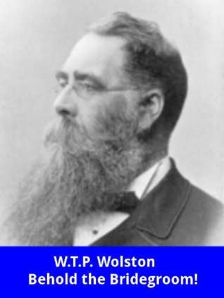 Behold the Bridegroom!: Ten lectures on the second coming and kingdom of the Lord Jesus