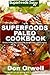 Superfoods Paleo Cookbook: 150 Recipes of Quick & Easy Cooking, Paleo Cookbooks, Gluten Free Cooking, Wheat Free, Whole Foods Diet,Weight Loss Transformation, ... - paleo eats - paleo diet solution Book 28)