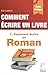 Comment écrire un livre: Comment écrire un roman