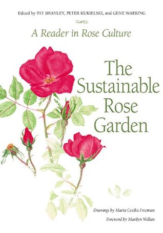 The Sustainable Rose Garden: A Reader in Rose Culture (Kindle Edition)