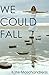 We Could Fall by Kate Moschandreas We Could Fall by Kate Moschandreas