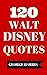 120 Walt Disney Quotes - Interesting, Motivational And Funny ... by George      Harris