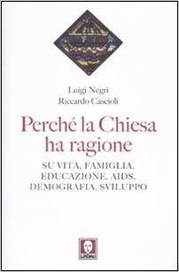 Perché la Chiesa ha ragione. Su vita, famiglia, educazione, Aids, demografia, sviluppo