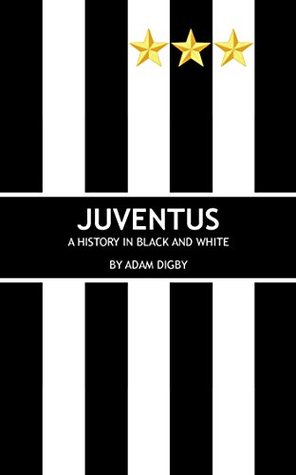 Juventus: A History in Black and White (Kindle Edition)