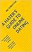 A Hater's Guide to Online Dating: The dark and dirty world of online dating... and the poor bastards who suffer in it