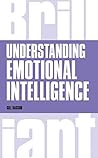 Understanding Emotional Intelligence (Brilliant Business) Understanding Emotional Intelligence (Brilliant Business)
